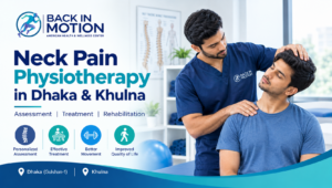 Neck Pain: Causes, Treatment & Physiotherapy in Dhaka and Khulna